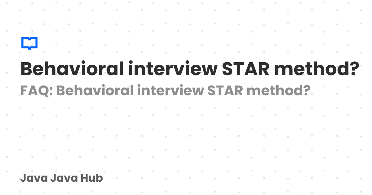 Behavioral interview STAR method? | Java Java Hub